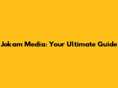 Jokam Media: Your Ultimate Guide