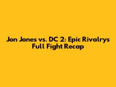 Jon Jones vs. DC 2: Epic Rivalry's Full Fight Recap