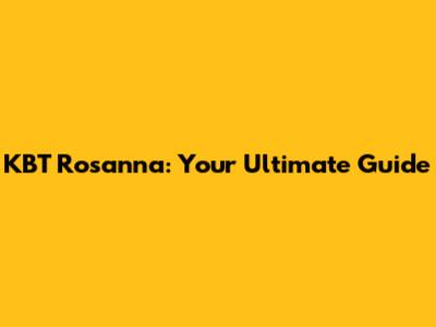 KBT Rosanna: Your Ultimate Guide