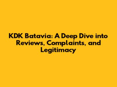 KDK Batavia: A Deep Dive into Reviews, Complaints, and Legitimacy