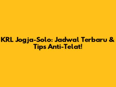KRL Jogja-Solo: Jadwal Terbaru & Tips Anti-Telat!