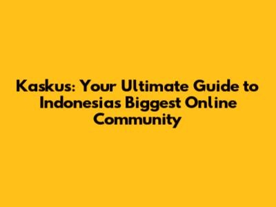 Kaskus: Your Ultimate Guide to Indonesia's Biggest Online Community
