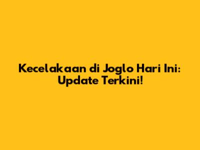 Kecelakaan di Joglo Hari Ini: Update Terkini!