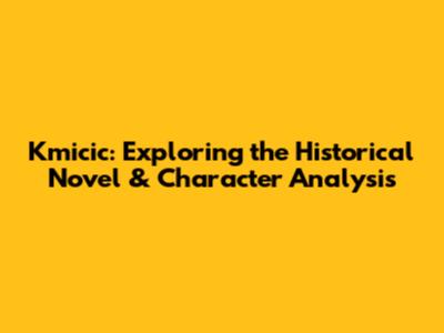 Kmicic: Exploring the Historical Novel & Character Analysis