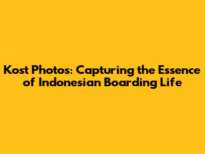 Kost Photos: Capturing the Essence of Indonesian Boarding Life