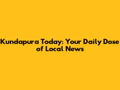 Kundapura Today: Your Daily Dose of Local News