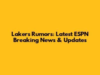 Lakers Rumors: Latest ESPN Breaking News & Updates