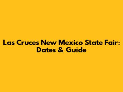 Las Cruces New Mexico State Fair: Dates & Guide
