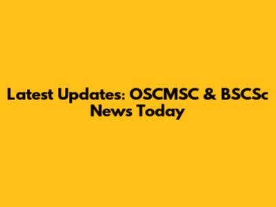 Latest Updates: OSCMSC & BSCSc News Today