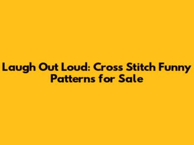 Laugh Out Loud: Cross Stitch Funny Patterns for Sale