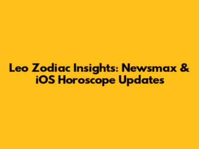 Leo Zodiac Insights: Newsmax & iOS Horoscope Updates