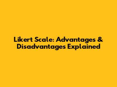 Likert Scale: Advantages & Disadvantages Explained