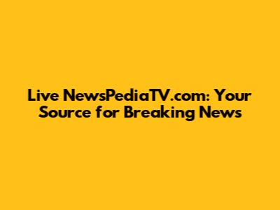 Live NewsPediaTV.com: Your Source for Breaking News