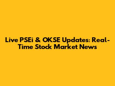 Live PSEi & OKSE Updates: Real-Time Stock Market News