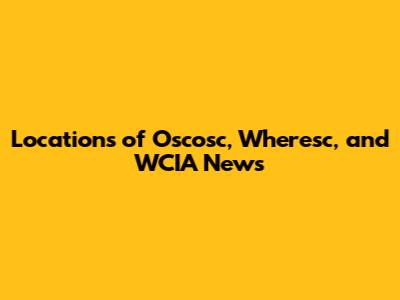 Locations of Oscosc, Wheresc, and WCIA News