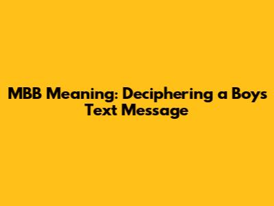MBB Meaning: Deciphering a Boy's Text Message