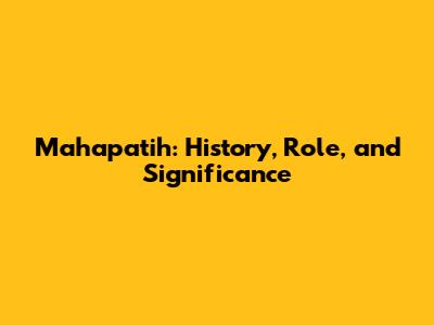 Mahapatih: History, Role, and Significance