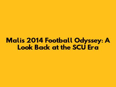 Mali's 2014 Football Odyssey: A Look Back at the SCU Era
