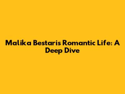 Malika Bestari's Romantic Life: A Deep Dive