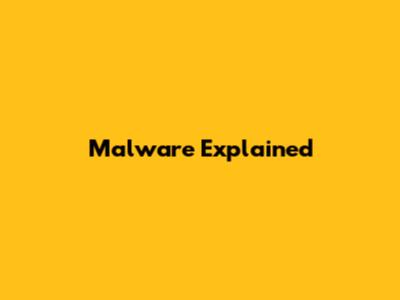 Malware Explained