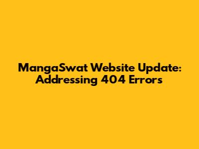 MangaSwat Website Update: Addressing 404 Errors