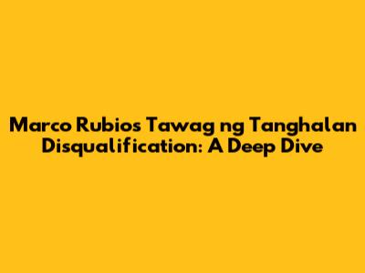 Marco Rubio's Tawag ng Tanghalan Disqualification: A Deep Dive