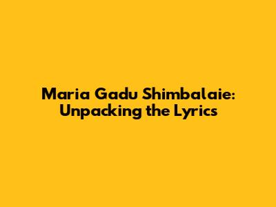 Maria Gadu Shimbalaie: Unpacking the Lyrics