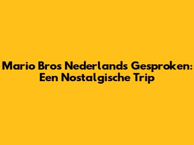 Mario Bros Nederlands Gesproken: Een Nostalgische Trip