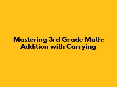 Mastering 3rd Grade Math: Addition with Carrying