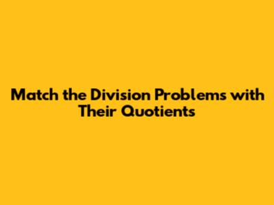 Match the Division Problems with Their Quotients