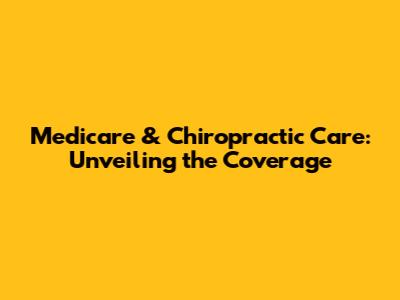 Medicare & Chiropractic Care: Unveiling the Coverage