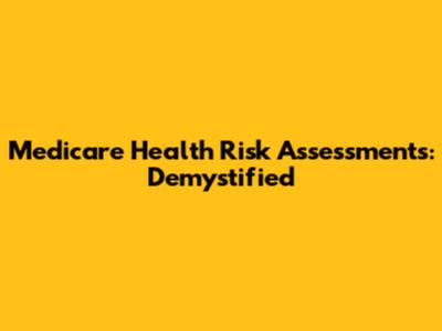 Medicare Health Risk Assessments: Demystified