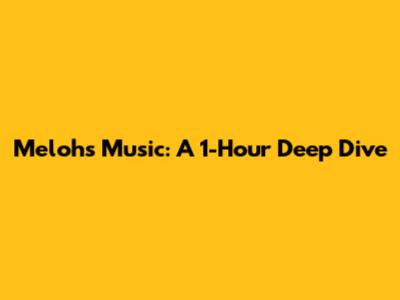 Meloh's Music: A 1-Hour Deep Dive