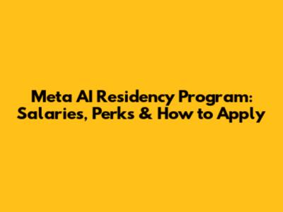 Meta AI Residency Program: Salaries, Perks & How to Apply