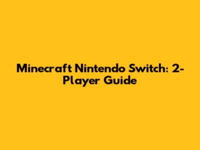 Minecraft Nintendo Switch: 2-Player Guide