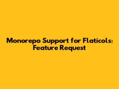 Monorepo Support for Flaticols: Feature Request