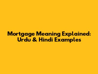 Mortgage Meaning Explained: Urdu & Hindi Examples