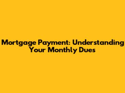 Mortgage Payment: Understanding Your Monthly Dues