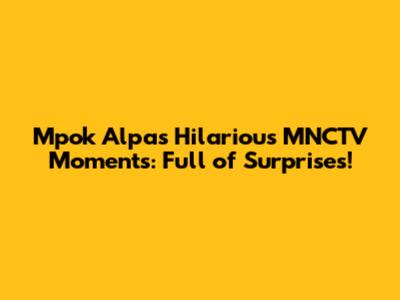 Mpok Alpa's Hilarious MNCTV Moments: Full of Surprises!