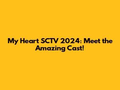 My Heart SCTV 2024: Meet the Amazing Cast!