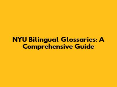 NYU Bilingual Glossaries: A Comprehensive Guide