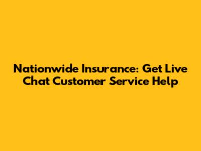 Nationwide Insurance: Get Live Chat Customer Service Help