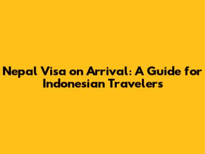 Nepal Visa on Arrival: A Guide for Indonesian Travelers