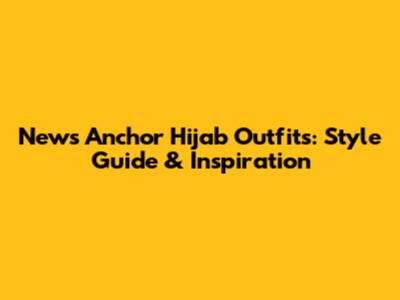 News Anchor Hijab Outfits: Style Guide & Inspiration