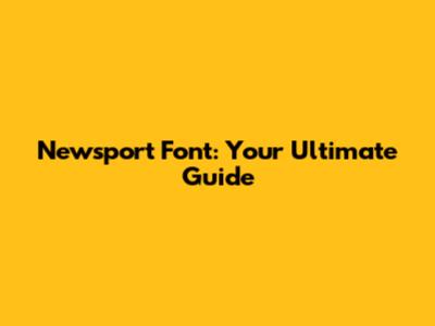 Newsport Font: Your Ultimate Guide
