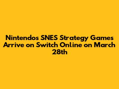 Nintendo's SNES Strategy Games Arrive on Switch Online on March 28th