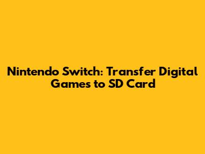 Nintendo Switch: Transfer Digital Games to SD Card