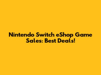 Nintendo Switch eShop Game Sales: Best Deals!
