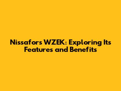 Nissafors WZEK: Exploring Its Features and Benefits