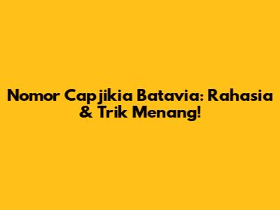 Nomor Capjikia Batavia: Rahasia & Trik Menang!